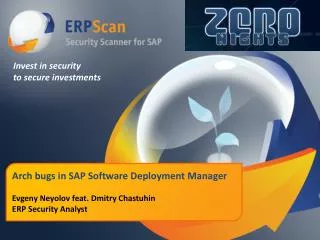 Arch bugs in SAP Software Deployment Manager Evgeny Neyolov feat. Dmitry Chastuhin ERP Security Analyst