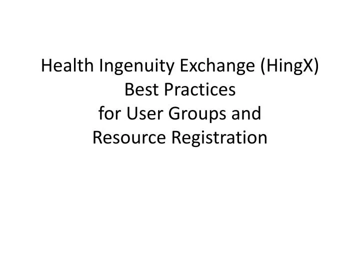 health ingenuity exchange hingx best practices for user groups and resource registration