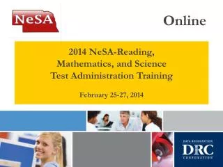 2014 NeSA-Reading, Mathematics, and Science Test Administration Training February 25-27, 2014
