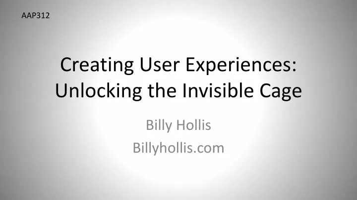 creating user experiences unlocking the invisible cage
