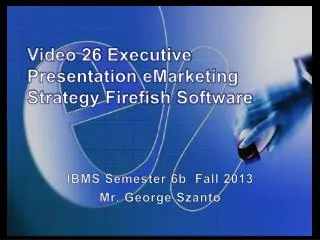 Video 26 Executive Presentation eMarketing Strategy Firefish Software
