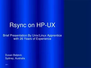 Rsync on HP-UX Brief Presentation By Unix/Linux Apprentice with 26 Years of Experience