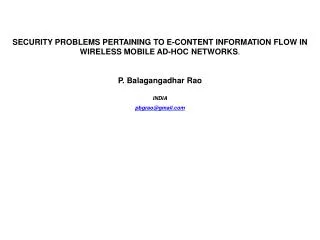 SECURITY PROBLEMS PERTAINING TO E-CONTENT INFORMATION FLOW IN WIRELESS MOBILE AD-HOC NETWORKS . P. Balagangadhar Rao IN