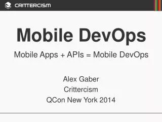 Mobile DevOps Mobile Apps + APIs = Mobile DevOps