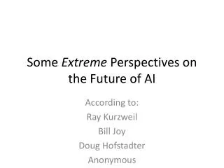 Some Extreme Perspectives on the Future of AI