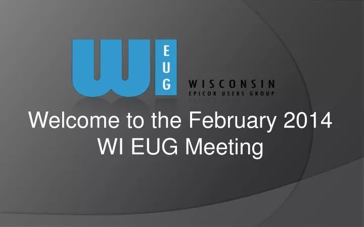 welcome to the february 2014 wi eug meeting