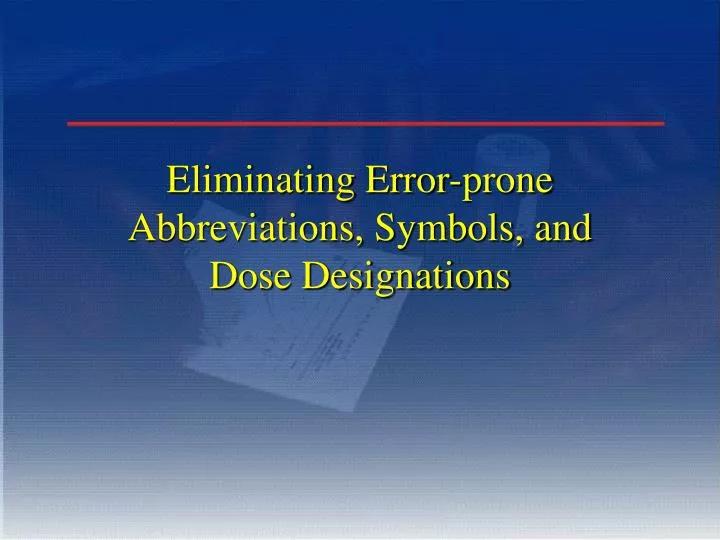 eliminating error prone abbreviations symbols and dose designations