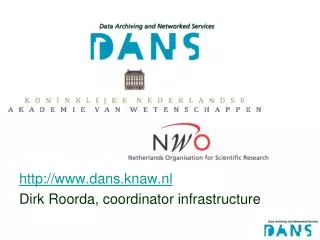 http://www.dans.knaw.nl Dirk Roorda, coordinator infrastructure