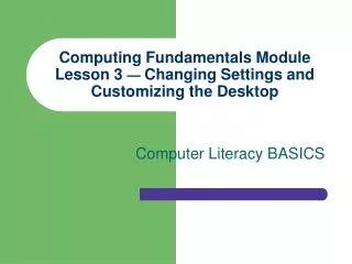 Computing Fundamentals Module Lesson 3 — Changing Settings and Customizing the Desktop