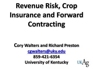 Revenue Risk, Crop Insurance and Forward Contracting C ory Walters and Richard Preston cgwalters@uky.edu 859-421-6354 Un