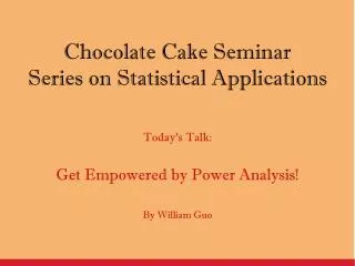 Chocolate Cake Seminar Series on Statistical Applications