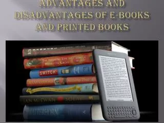Advantages and Disadvantages of E-books and Printed books