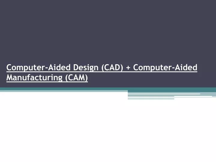 computer aided design cad computer aided manufacturing cam