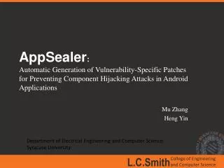 AppSealer : Automatic Generation of Vulnerability-Specific Patches for Preventing Component Hijacking Attacks in Andr