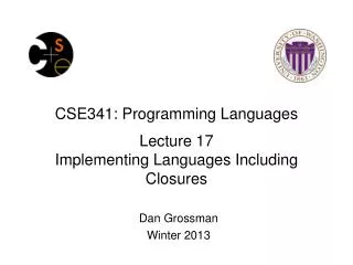 CSE341: Programming Languages Lecture 17 Implementing Languages Including Closures