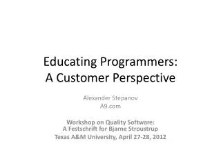 Educating Programmers: A C ustomer P erspective