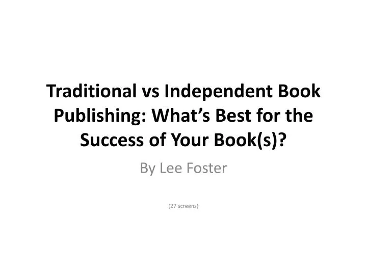 traditional vs independent book publishing what s best for the success of your book s