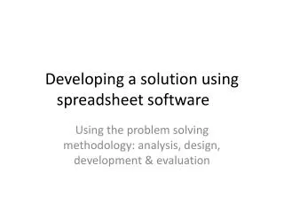 Developing a solution using spreadsheet software