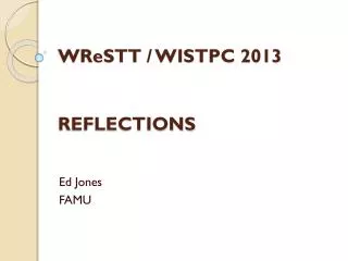 WReSTT / WISTPC 2013 REFLECTIONS