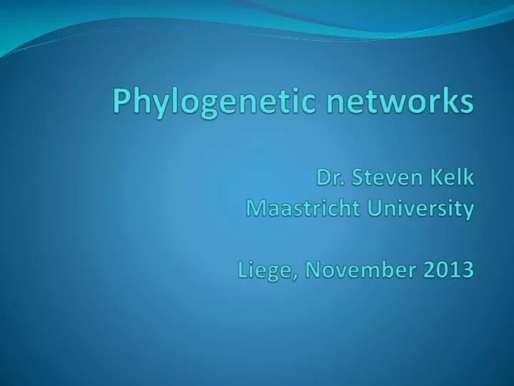phylogenetic networks dr steven kelk maastricht university liege november 2013