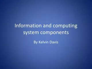 Information and computing system components