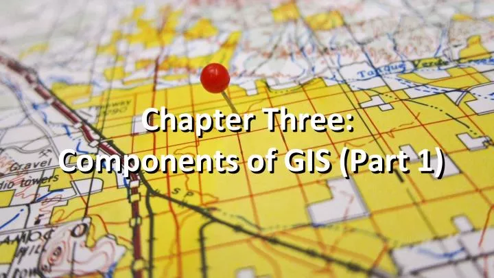 chapter three components of gis part 1