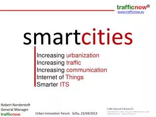 Increasing urbanization Increasing traffic Increasing communication Internet of Things Smarter ITS