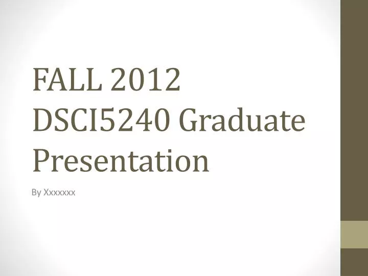 fall 2012 dsci5240 graduate presentation
