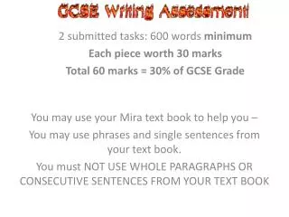 2 submitted tasks: 600 words minimum Each piece worth 30 marks Total 60 marks = 30% of GCSE Grade