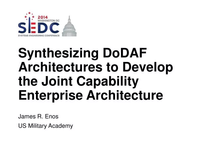 synthesizing dodaf architectures to develop the joint capability enterprise architecture