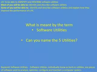What is meant by the term Software Utilities Can you name the 5 Utilities?
