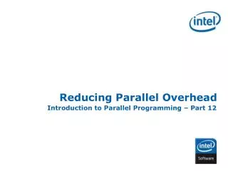 Reducing Parallel Overhead