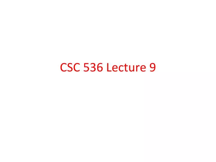csc 536 lecture 9