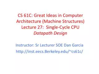 CS 61C: Great Ideas in Computer Architecture (Machine Structures) Lecture 27: Single-Cycle CPU Datapath Design
