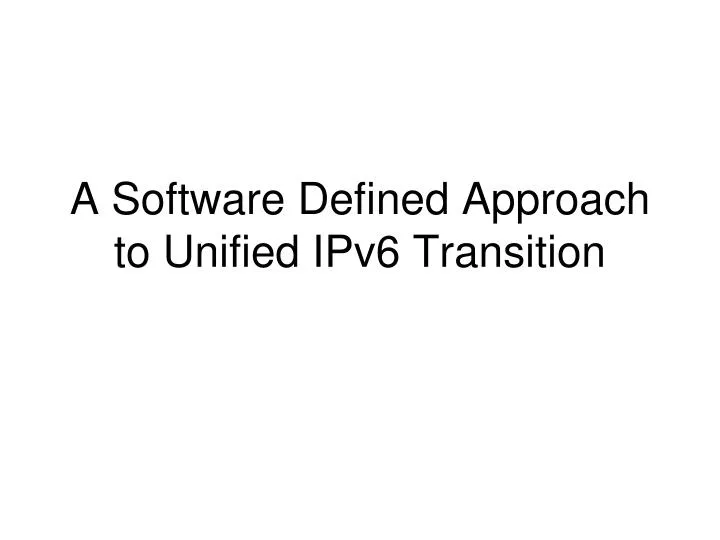 a software defined approach to unified ipv6 transition