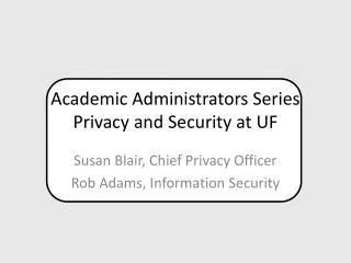 Academic Administrators Series Privacy and Security at UF