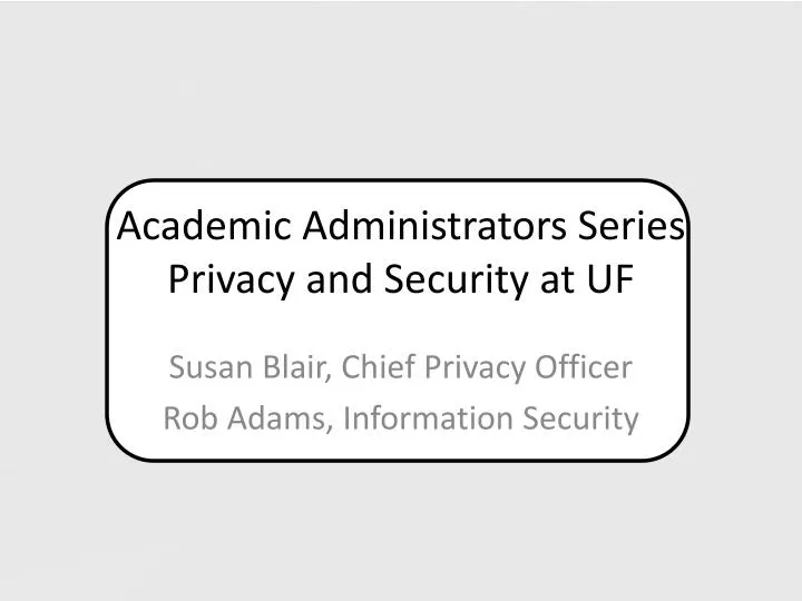 academic administrators series privacy and security at uf