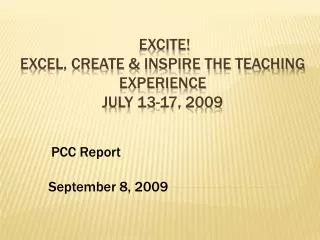 EXCITE! Excel, Create &amp; Inspire the Teaching Experience July 13-17, 2009