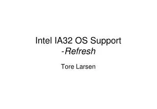 Intel IA32 OS Support - Refresh