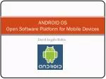 ANDROID OS Open Software Platform for Mobile Devices - slide 1