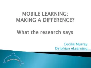 MOBILE LEARNING: MAKING A DIFFERENCE? What the research says