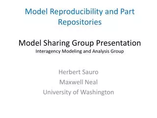 Model Reproducibility and Part Repositories Model Sharing Group Presentation Interagency Modeling and Analysis Group