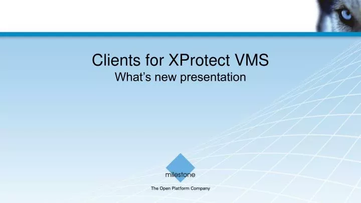 clients for xprotect vms what s new presentation
