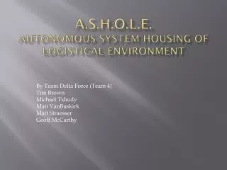 A.S.H.O.L.E. Autonomous System Housing of logistical environment