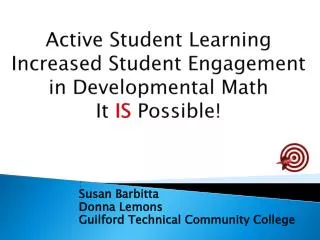 Active Student Learning Increased Student Engagement in Developmental Math It IS Possible!