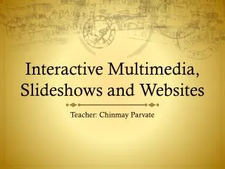 Interactive Multimedia, Slideshows and Websites