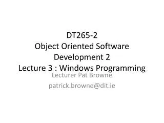 DT265-2 Object Oriented Software Development 2 Lecture 3 : Windows Programming