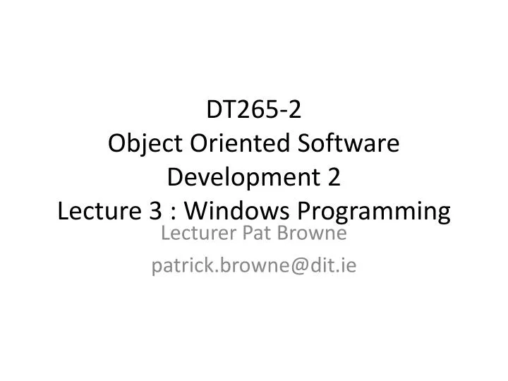 dt265 2 object oriented software development 2 lecture 3 windows programming