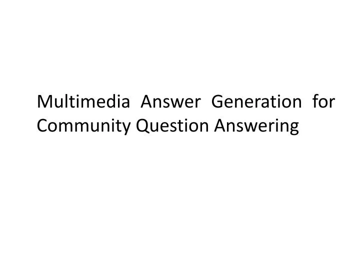 multimedia answer generation for community question answering