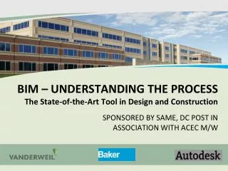 BIM – UNDERSTANDING THE PROCESS The State-of-the-Art Tool in Design and Construction